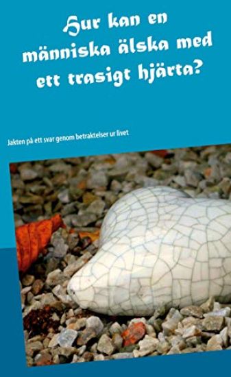 Hur kan en människa älska med ett trasigt hjärta?
