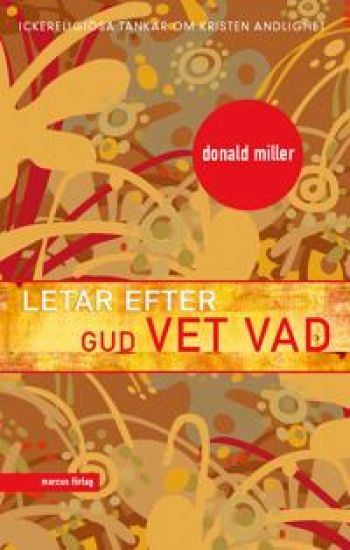 Letar efter Gud vet vad : ickereligiösa tankar om kristen andlighet