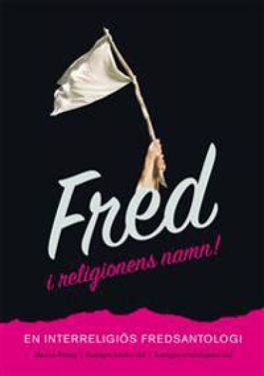Fred i religionens namn!  En interreligiös fredsantologi