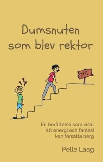 Dumsnuten som blev rektor : en berättelse som visar att energi och fantasi kan försätta berg. I berättelsen ingår också några sagolika fantasier