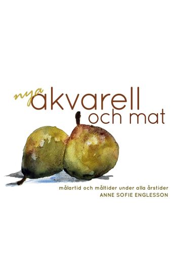 Nya akvarell och mat : målartid och måltider under alla årstider