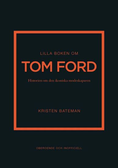 Lilla boken om Tom Ford : historien om den ikoniska modeskaparen