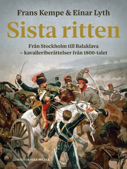 Sista ritten : Från Stockholm till Balaklava – kavalleriberättelser från 1800-talet
