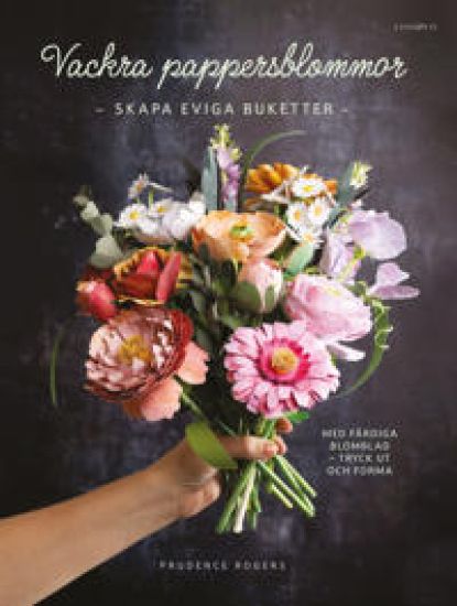 Vackra pappersblommor : skapa eviga buketter med färdiga blomblad