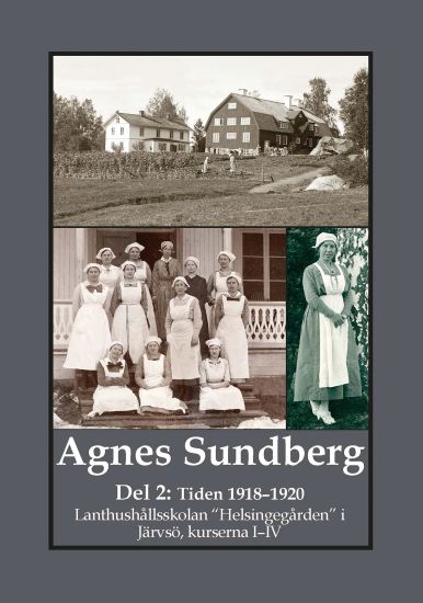 Agnes Sundberg : Del 2: Tiden 1918–1920. Lanthushållsskolan "Helsingegården" i Järvsö, kurserna I–IV