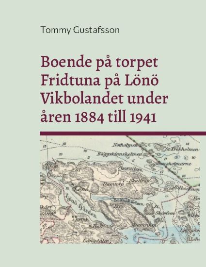 Boende på torpet Fridtuna på Lönö Vikbolandet under åren 1884 till 1941