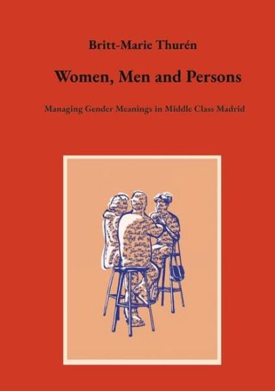 Women, Men and Persons: Managing Gender Meanings in Middle Class Madrid