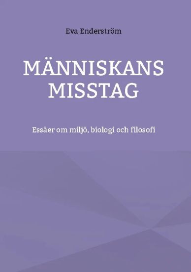 Människans misstag : Essäer om miljö, biologi och filosofi