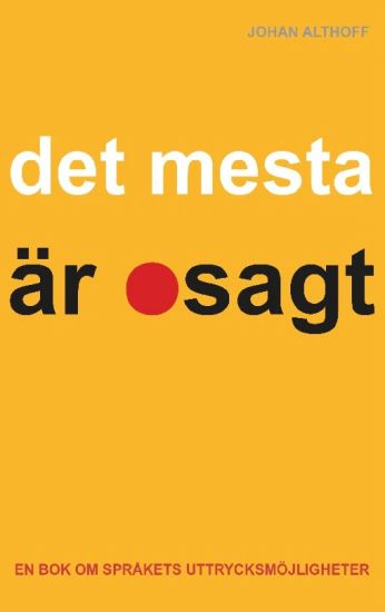 Det mesta är osagt : En bok om språkets uttrycksmöjligheter