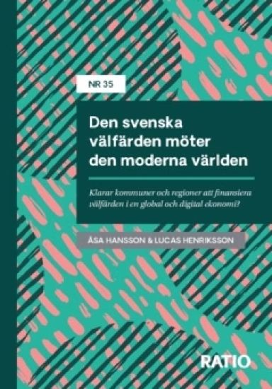 Den svenska välfärden möter den moderna världen : Klarar kommuner och regioner att finansiera välfärden i en global och digital ekonomi?