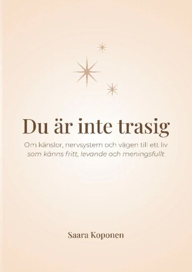 Du är inte trasig : Om känslor, nervsystem och vägen till ett liv som känns