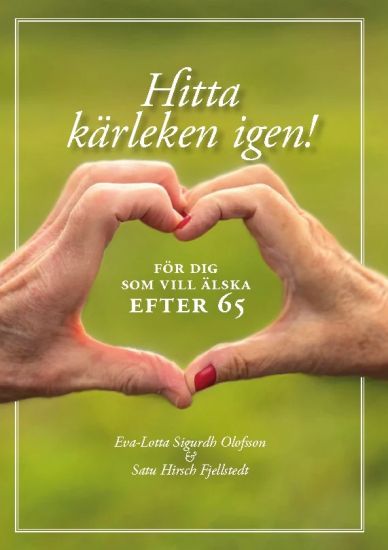 Hitta kärleken igen : för dig som vill älska efter 65
