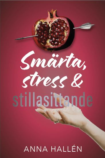 Smärta, stress & stillasittande : Om inflammation och värk, och hur du läker kroppen inifrån