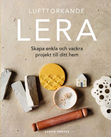 Lufttorkande lera: Skapa enkla och vackra projekt till ditt