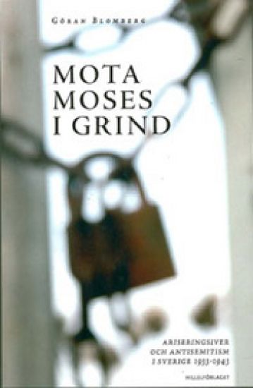 Mota Moses i grind - ariseringsiver och antisemitism i Sverige 1933-1943