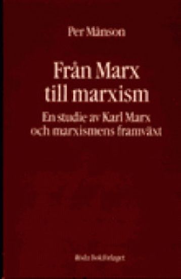 Från Marx till marxism : en studie av Karl Marx och marxismens framväxt