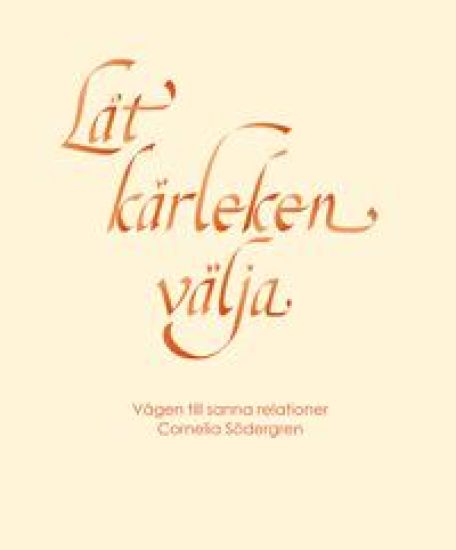 Låt kärleken välja : vägen till sanna relationer