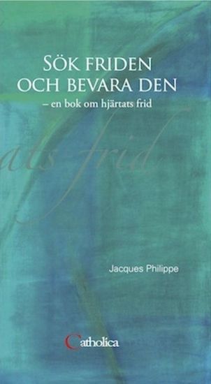 Sök friden och bevara den : en bok om hjärtats frid