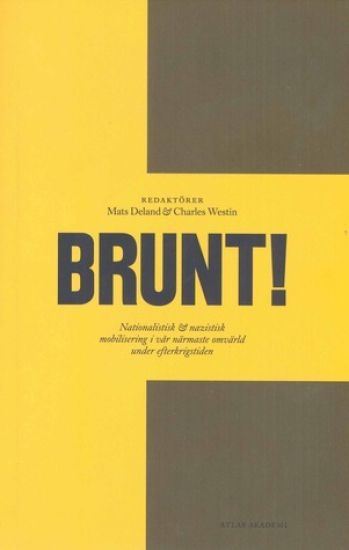 Brunt! : nationalistisk & nazistisk mobilisering i vår närmaste omvärld under efterkrigstiden