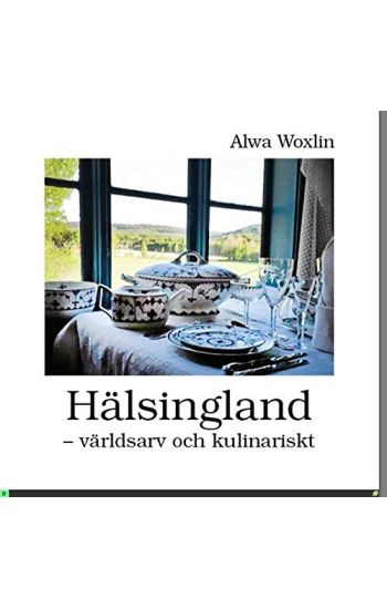 Hälsingland : världsarv och kulinariskt