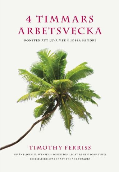 4 timmars arbetsvecka : konsten att leva mer & jobba mindre
