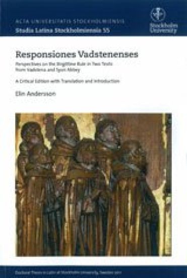 Responsiones Vadstenenses : Perspectives on the Birgittine rule in two texts from Vadstena and Syon Abbey : a critical edition with translation and Introduction