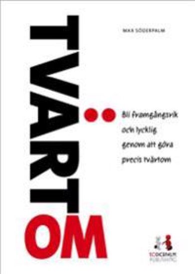 Tvärtom : hur du vinner framgång, blir lycklig och rik genom att göra precis tvärtom