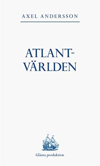 Atlantvärlden : en historia om när Nordamerika erövrades, Europa upptäcktes och en ny värld uppstod däremellan