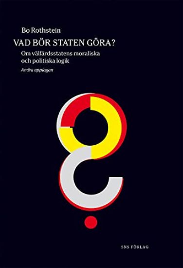 Vad bör staten göra? : om välfärdsstatens moraliska och politiska logik