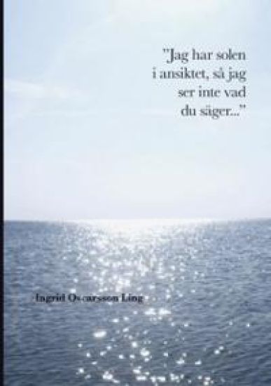 Jag har solen i ansiktet så jag ser inte vad du säger