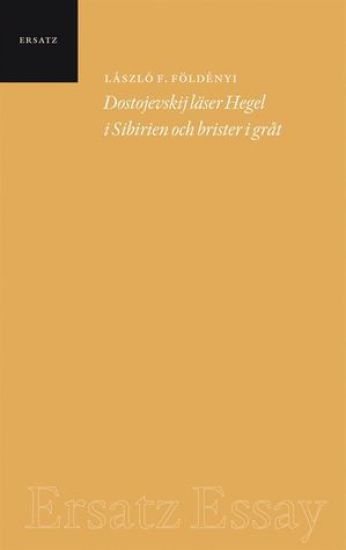 Dostojevskij läser Hegel i Sibirien och brister i gråt