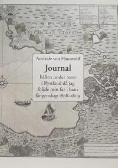 Journal hållen under resor i Ryssland då jag följde min far i hans fångenskap 1808 och 1809