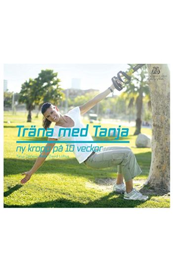 Träna med Tanja : ny kropp på 10 veckor