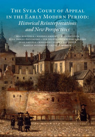 The Svea Court of appeal in the early modern period : historical reinterpretations and new perspectives