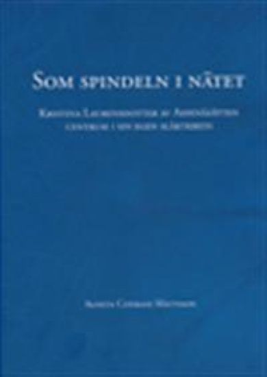 Som spindeln i nätet : Kristina Laurensdotter av Aspenäsätten : centrum i sin egen släktkrets
