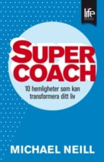Supercoach : 10 hemligheter som kan transformera ditt liv