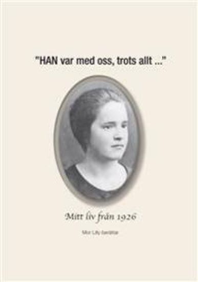 "HAN var med oss, trots allt ..." - Mitt liv från 1926, Mor Lilly berättar
