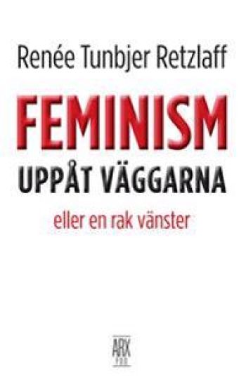 Feminism uppåt väggarna : eller en rak vänster