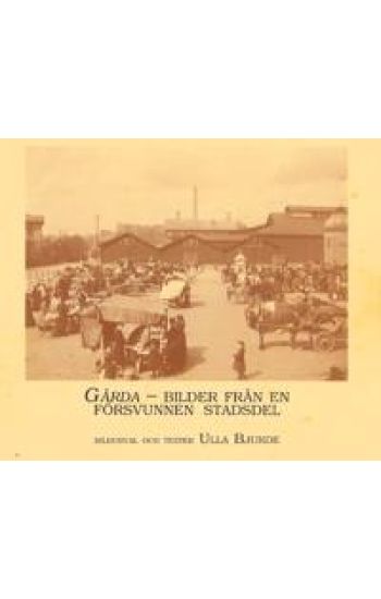 Gårda : bilder från en försvunnen stadsdel. Människor, hus och verksamheter under hundra år