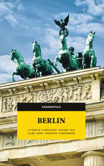 Berlin : litteratur, currywurst, historia, film, klubb, konst, migration, kyrkogårdar