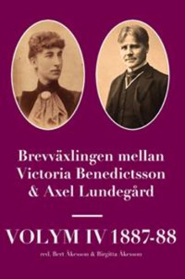 Brevväxlingen mellan Victoria Benedictsson och Axel Lundegård. Vol. 4, 1887-88