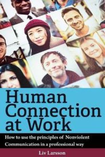 Human Connection at Work; How to use the principles of Nonviolent Communication in a professional way