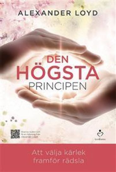 Den högsta principen : att välja kärlek framför rädsla