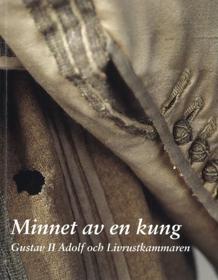 Minnet av en kung : Gustav II Adolf och Livrustkammaren