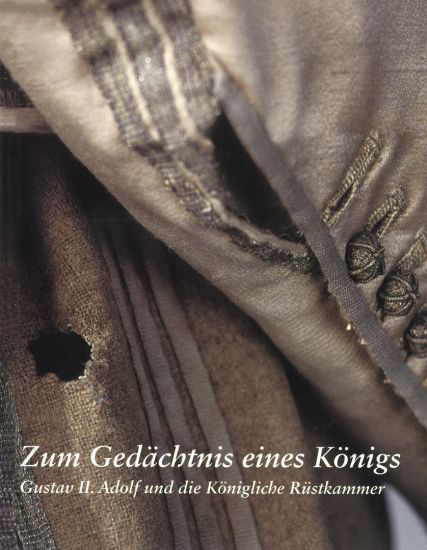 Zum Gedächtnis eines Königs : Gustav II. Adolf und die Königliche Rüstkammer