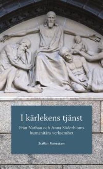 I kärlekens tjänst : från Nathan och Anna Söderbloms humanitära verksamhet