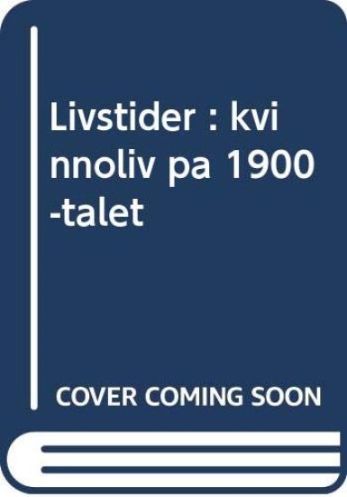 Livstider : kvinnoliv på 1900-talet