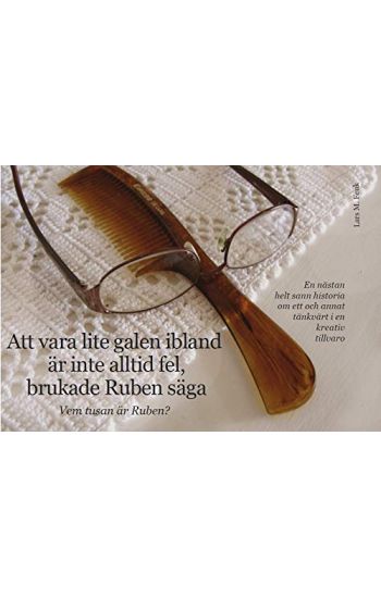 Att vara lite galen ibland är inte alltid fel, brukade Ruben säga