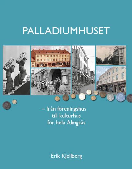 Palladiumhuset : från föreningshus till kulturhus för hela Alingsås