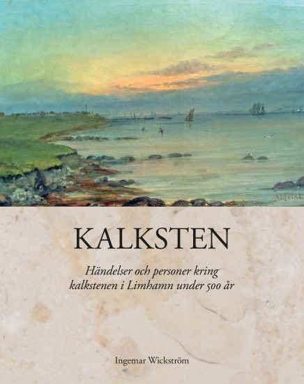 Kalksten : händelser och personer kring kalkstenen i Limhamn under 500 år